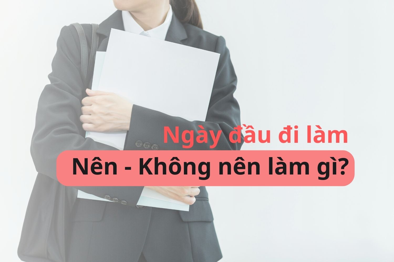 Cần chuẩn bị gì trước khi đi làm ngày đầu tiên?